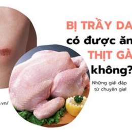 bị trầy xước da ăn thịt gà được không