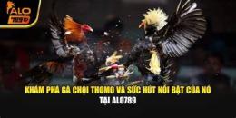 tính năng nổi bật alo789 da ga thomo truc tiep
