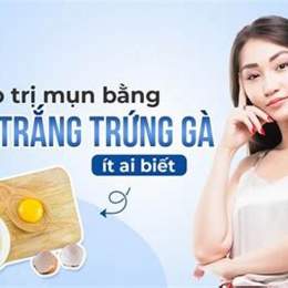trị mụn trắng da bằng trứng gà